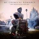 9. My Chemical Romance - "May Death Never Stop You - The Greatest Hits"