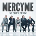 4. MercyMe - "Welcome to the New"