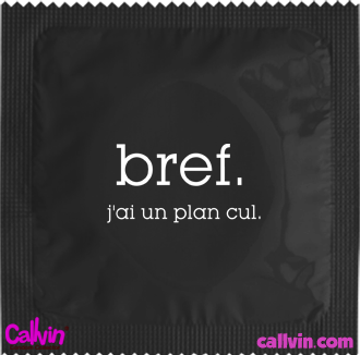 "Bref, je me décline en préservatif"