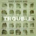 9. Randy Rogers Band - "Trouble"