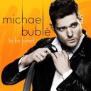 1. Michael Bublé - "To Be Loved"
